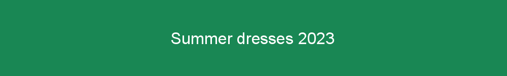 Summer dresses 2023