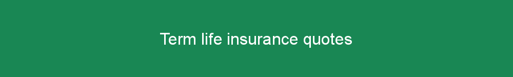 Term life insurance quotes