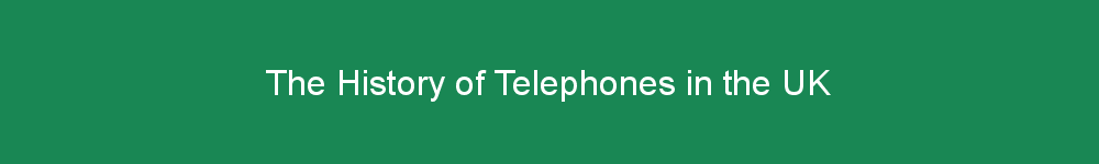 The History of Telephones in the UK