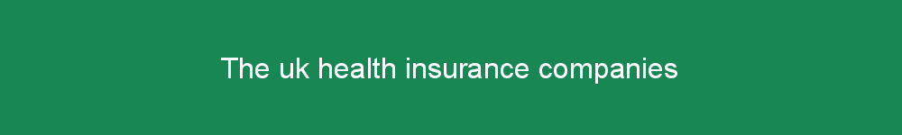 The uk health insurance companies