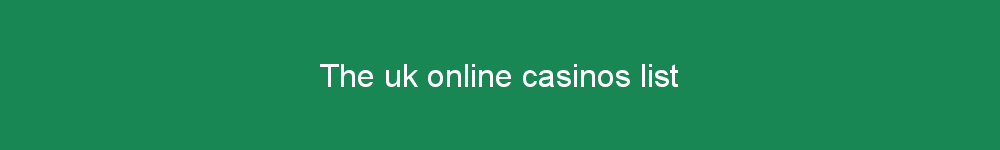 The uk online casinos list