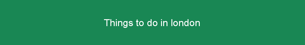 Things to do in london