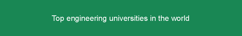 Top engineering universities in the world