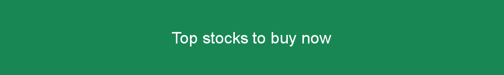 Top stocks to buy now
