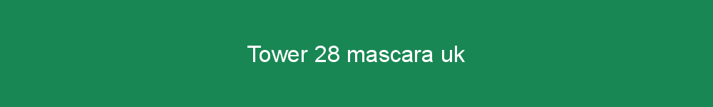 Tower 28 mascara uk