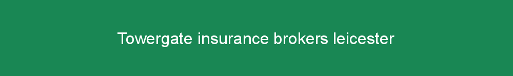 Towergate insurance brokers leicester