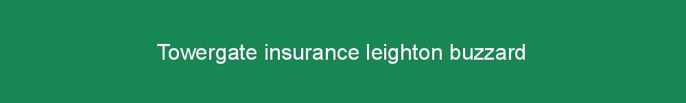 Towergate insurance leighton buzzard