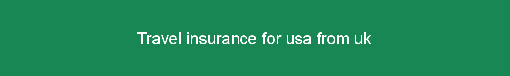 Travel insurance for usa from uk