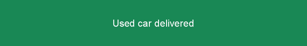 Used car delivered