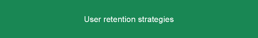 User retention strategies