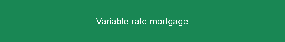 Variable rate mortgage