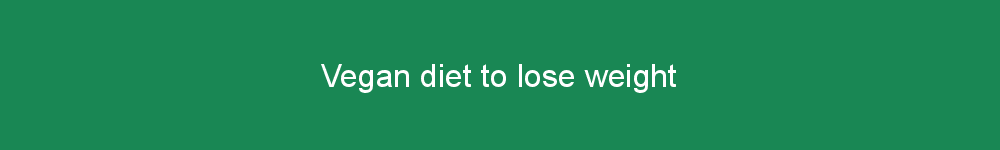 Vegan diet to lose weight
