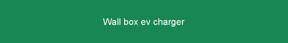 Wall box ev charger