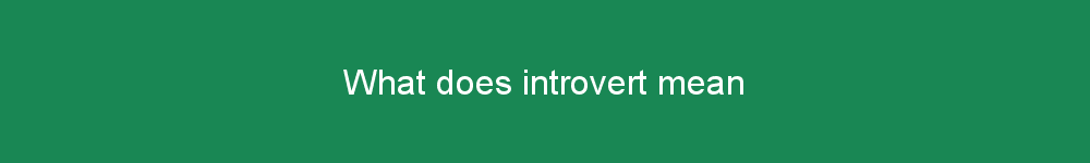What does introvert mean