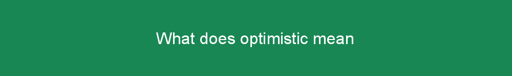 What does optimistic mean