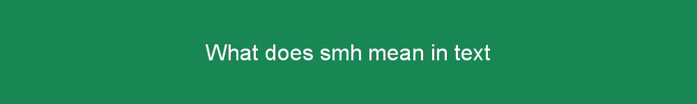 What does smh mean in text