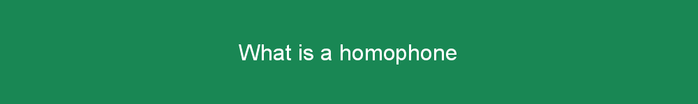 What is a homophone