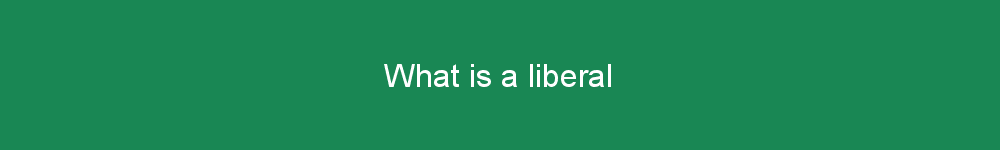What is a liberal