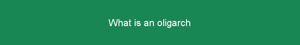 What is an oligarch