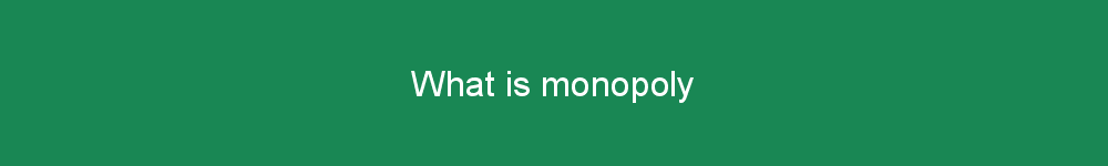 What is monopoly