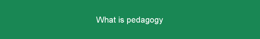 What is pedagogy