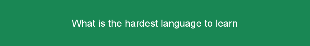 What is the hardest language to learn