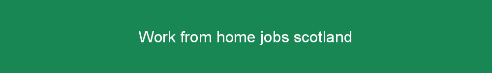 Work from home jobs scotland