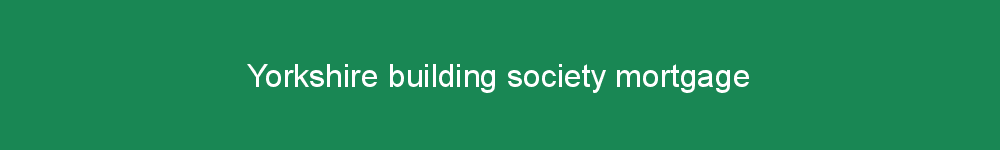 Yorkshire building society mortgage