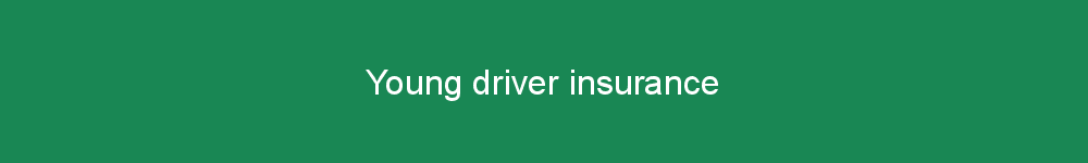 Young driver insurance
